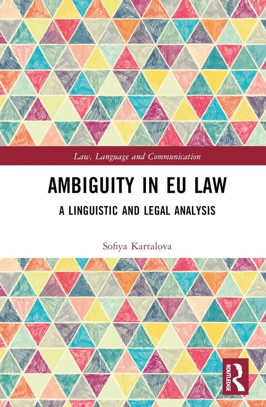 Ambiguity in EU Law: A Linguistic and Legal Analysis (Law, Language and Communication)