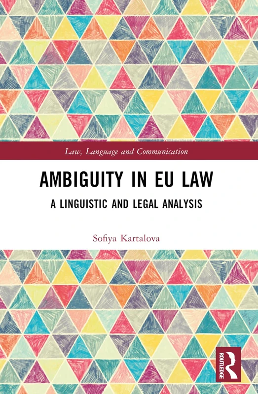 Ambiguity in EU Law: A Linguistic and Legal Analysis (Law, Language and Communication)