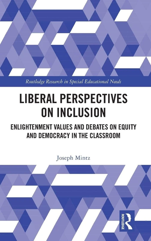 Liberal Perspectives on Inclusion: Enlightenment Values and Debates on Equity and Democracy in the Classroom (Routledge Research in Special Educational Needs)