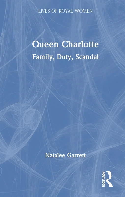Routledge - Queen Charlotte: Family, Duty, Scandal Book - Image 1