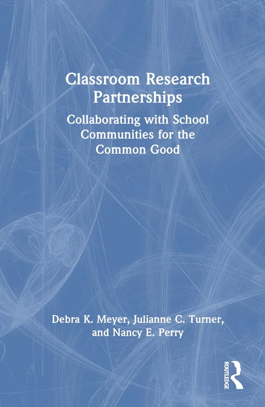 Classroom Research Partnerships: Collaborating with School Communities for the Common Good