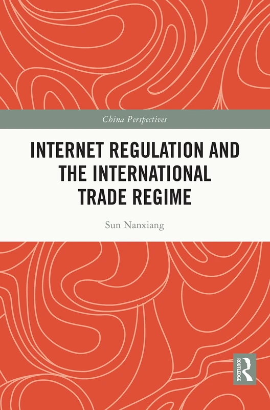 Internet Regulation and the International Trade Regime (China Perspectives)
