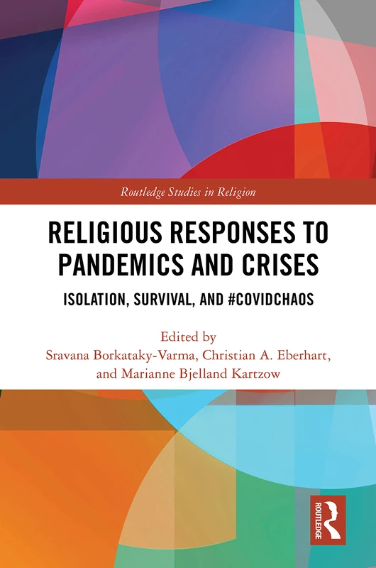 Religious Responses to Pandemics and Crises: Isolation, Survival, and #Covidchaos (Routledge Studies in Religion)