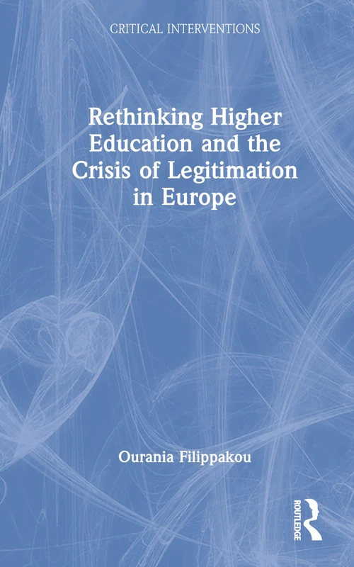 Rethinking Higher Education and the Crisis of Legitimation in Europe: 15 (Critical Interventions)