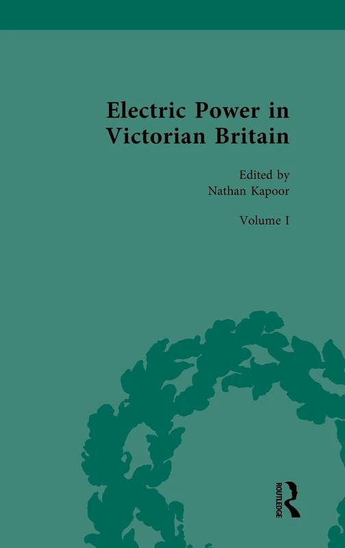 Electric Power in Victorian Britain: Volume I: Electric Power Imagined: 1 (Nineteenth-Century Science, Technology and Medicine: Sources and Documents)