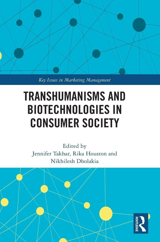 Transhumanisms and Biotechnologies in Consumer Society (Key Issues in Marketing Management)