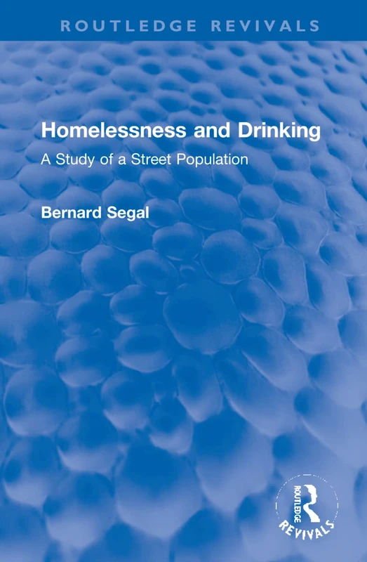 Homelessness and Drinking: A Study of a Street Population (Routledge Revivals)