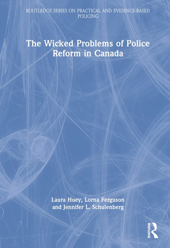 Routledge - The Wicked Problems of Police Reform in Canada