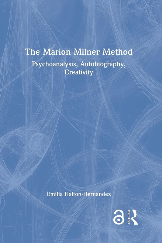 Routledge - The Marion Milner Method: Psychoanalysis, Autobiography