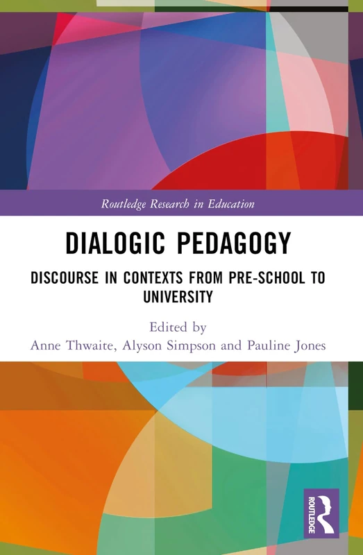 Dialogic Pedagogy: Discourse in Contexts from Pre-school to University (Routledge Research in Education) - Image 1