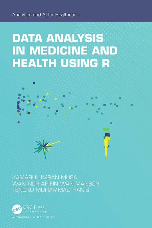 Data Analysis in Medicine and Health using R (Analytics and AI for Healthcare)
