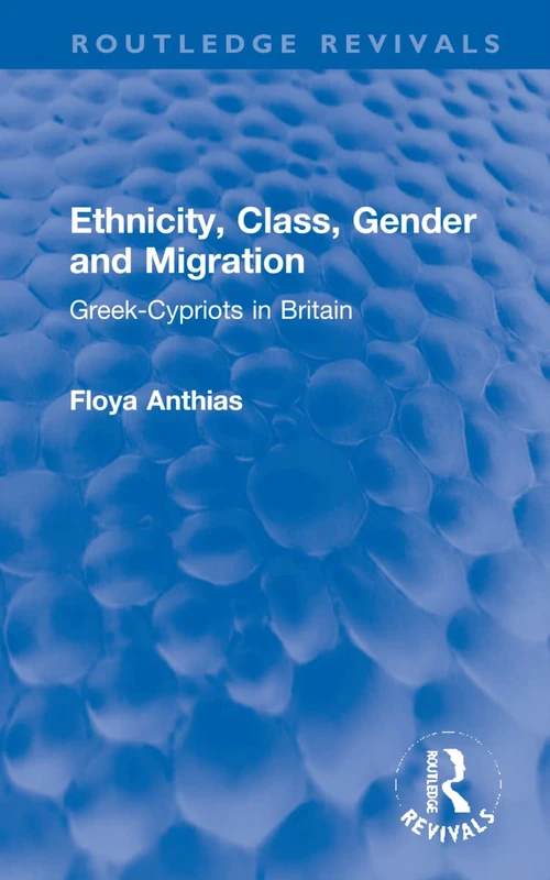 Ethnicity, Class, Gender and Migration: Greek-Cypriots in Britain (Routledge Revivals)