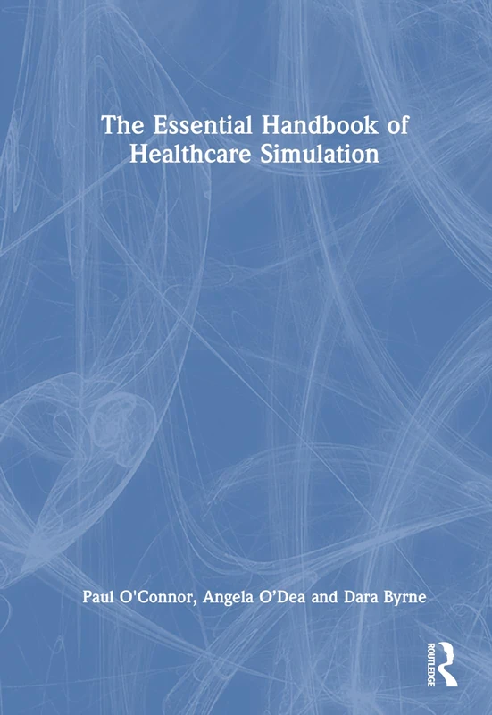 The Essential Handbook of Healthcare Simulation