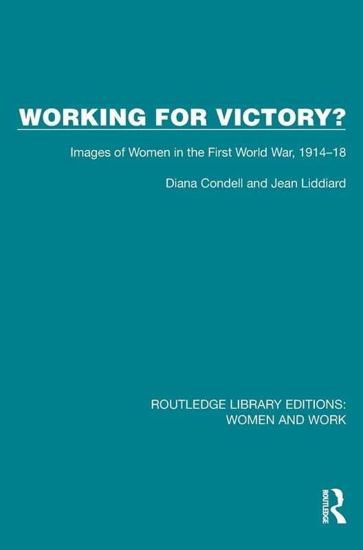 Working for Victory?: Images of Women in the First World War, 1914–18: 3 (Routledge Library Editions: Women and Work)