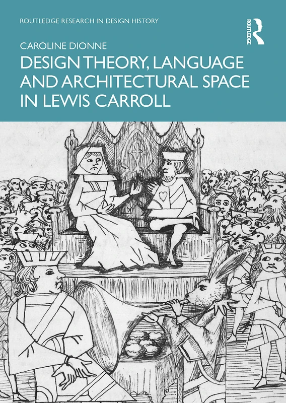 Design Theory, Language and Architectural Space in Lewis Carroll (Routledge Research in Design History)