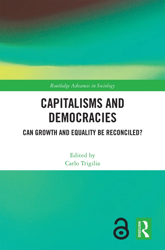 Capitalisms and Democracies: Can Growth and Equality be Reconciled? (Routledge Advances in Sociology)