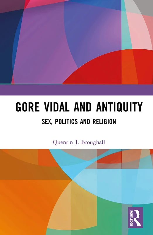 Routledge Gore Vidal and Antiquity: Sex, Politics and Religion