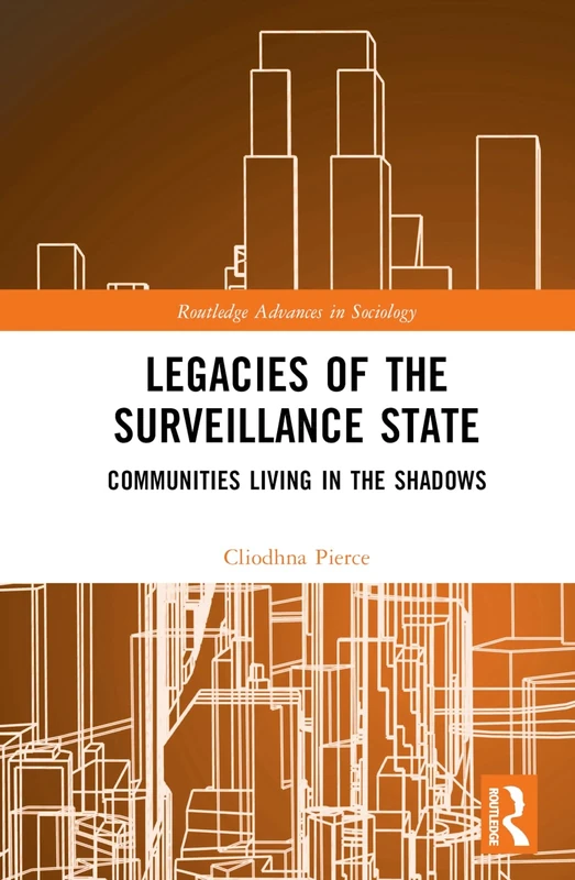 Legacies of the Surveillance State: Communities Living in the Shadows (Routledge Advances in Sociology)