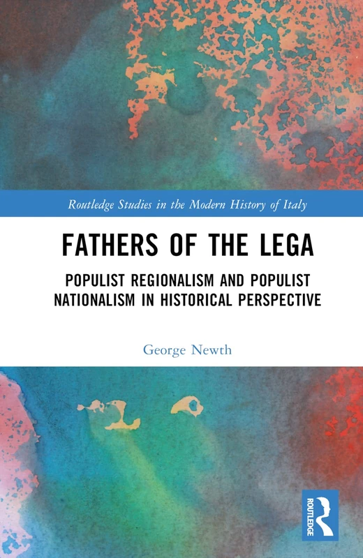 Routledge Fathers of the Lega: Populist Regionalism in Italy - Image 1