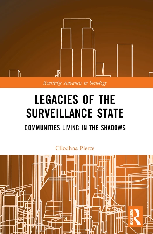 Legacies of the Surveillance State: Communities Living in the Shadows (Routledge Advances in Sociology)