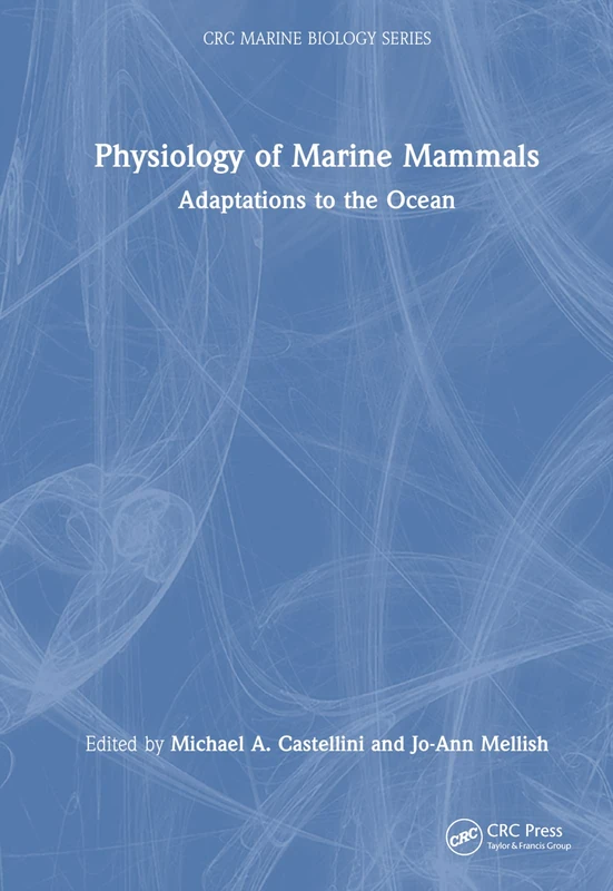 Physiology of Marine Mammals: Adaptations to the Ocean (CRC Marine Biology Series)