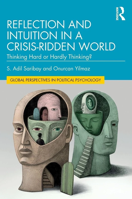 Reflection and Intuition in a Crisis-Ridden World: Thinking Hard or Hardly Thinking? (Global Perspectives in Political Psychology)