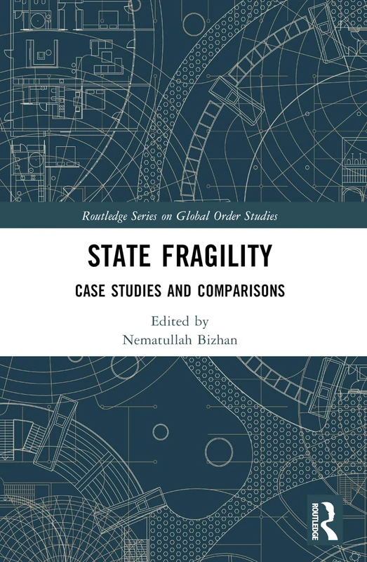 State Fragility: Case Studies and Comparisons (Routledge Series on Global Order Studies)