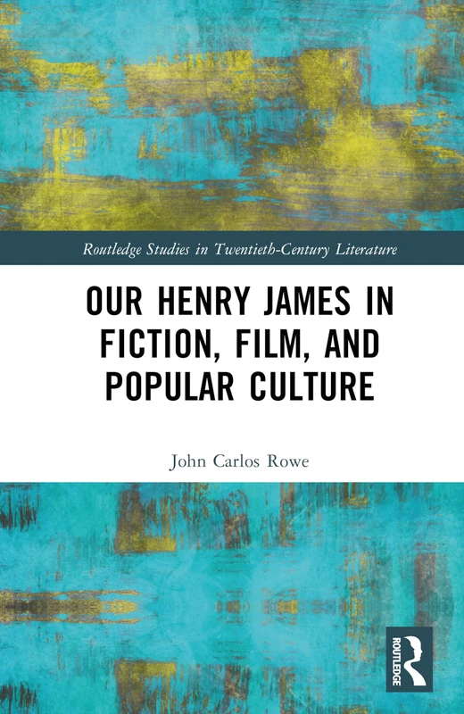 Routledge Our Henry James in Fiction, Film, and Popular Culture