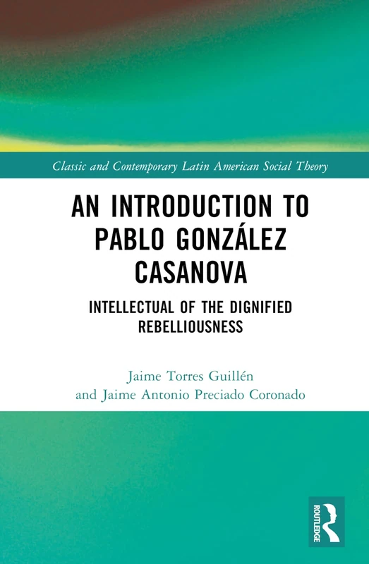 Routledge - An Introduction to Pablo Gonzalez Casanova Book