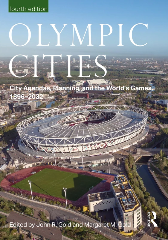 Olympic Cities: City Agendas, Planning, and the World’s Games, 1896 – 2032 (Planning, History and Environment Series)