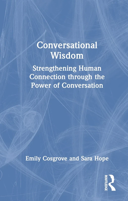 Conversational Wisdom: Strengthening Human Connection through the Power of Conversation