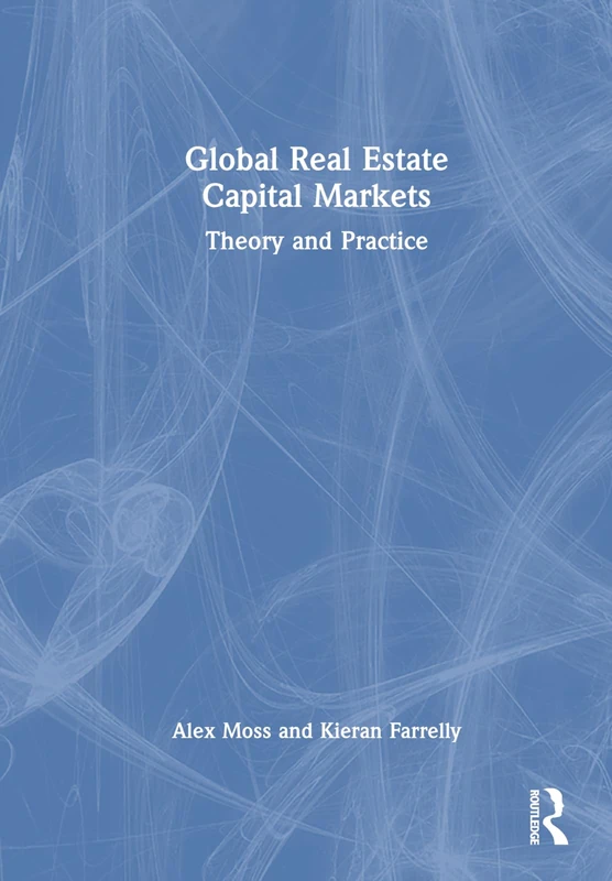 Global Real Estate Capital Markets: Theory and Practice