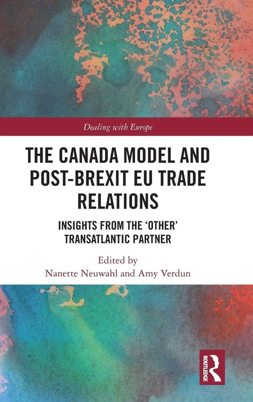 The Canada Model and Post-Brexit EU Trade Relations: Insights from the 'Other' Transatlantic Partner (Dealing with Europe)