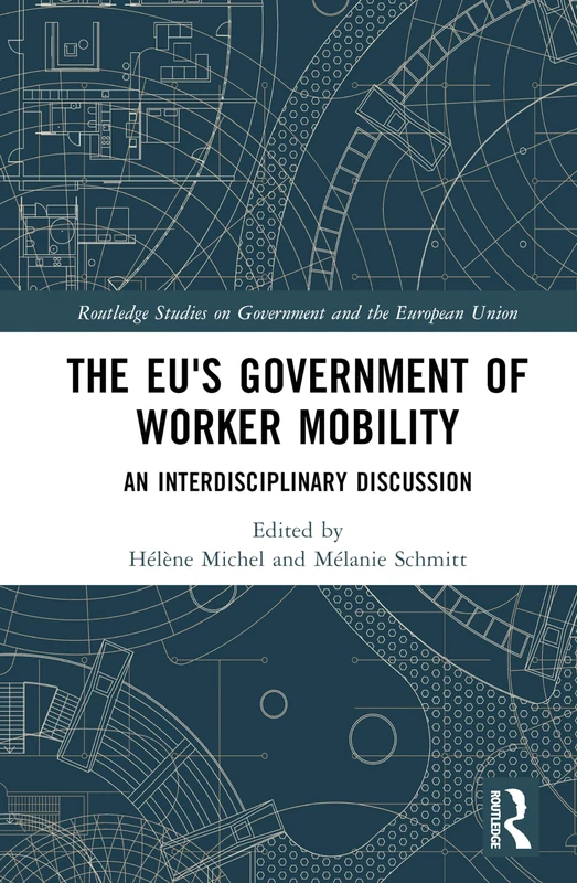 The EU's Government of Worker Mobility: An Interdisciplinary Discussion (Routledge Studies on Government and the European Union)