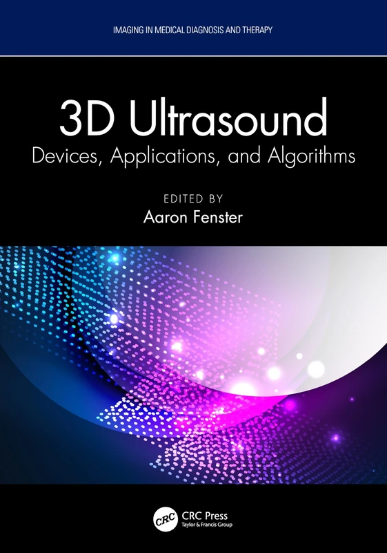 3D Ultrasound: Devices, Applications, and Algorithms (Imaging in Medical Diagnosis and Therapy)