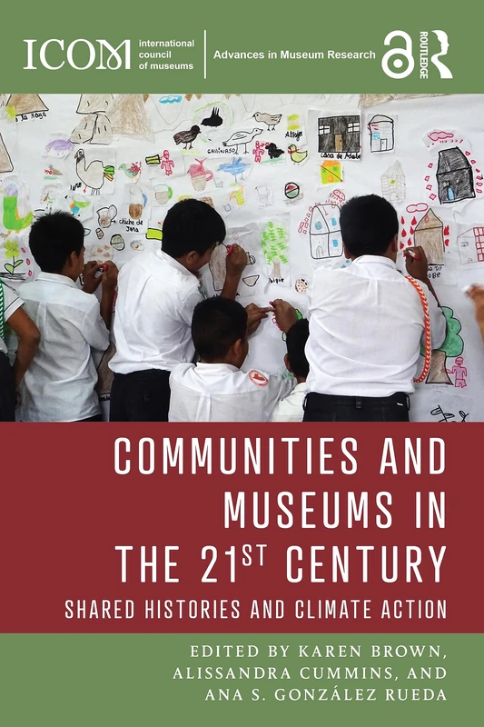 Communities and Museums in the 21st Century: Shared Histories and Climate Action (ICOM Advances in Museum Research)