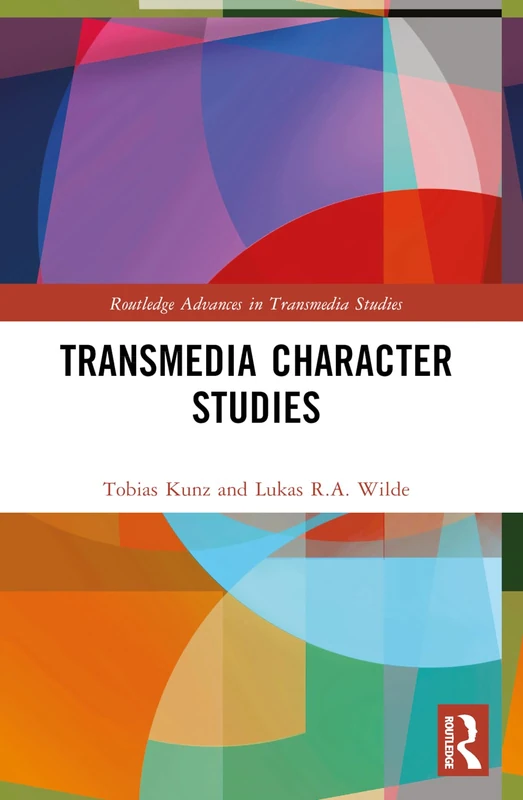 Transmedia Character Studies (Routledge Advances in Transmedia Studies)