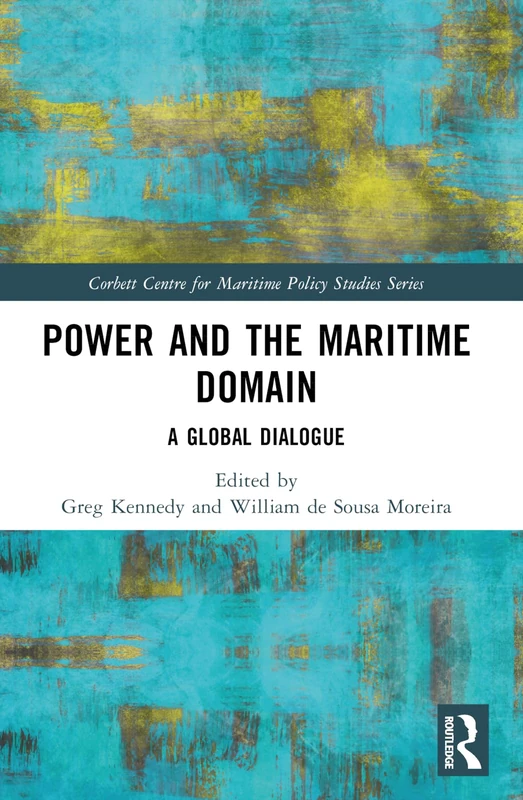 Power and the Maritime Domain: A Global Dialogue (Corbett Centre for Maritime Policy Studies Series) - Image 1