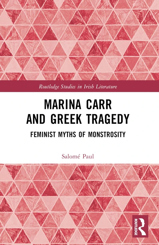Marina Carr and Greek Tragedy: Feminist Myths of Monstrosity (Routledge Studies in Irish Literature) - Image 1