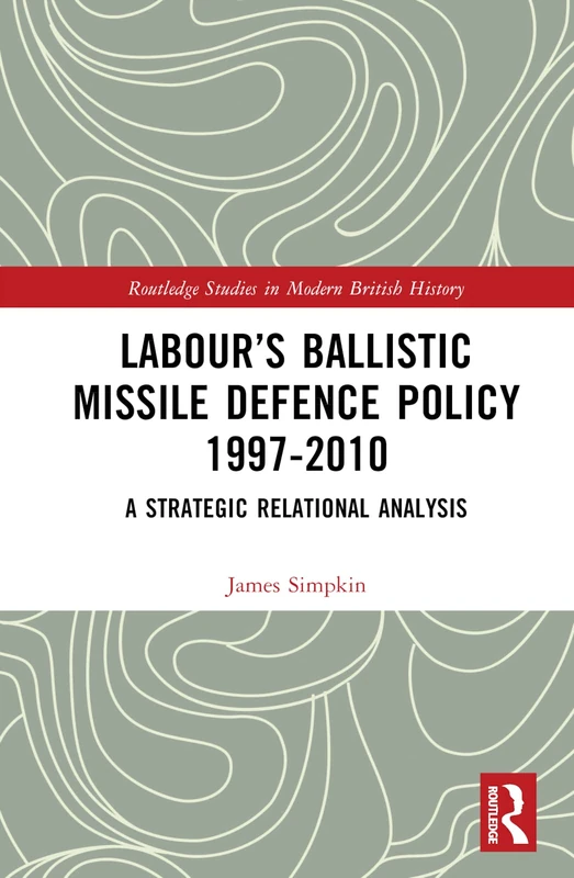 Routledge Labour's Ballistic Missile Defence Policy 1997-2010