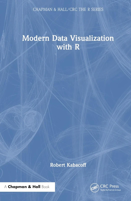 Modern Data Visualization with R (Chapman & Hall/CRC The R Series)