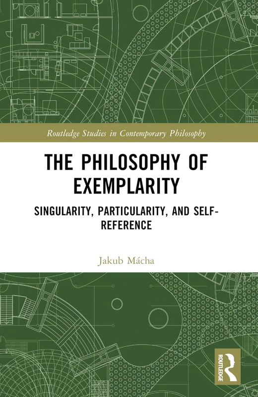 The Philosophy of Exemplarity: Singularity, Particularity, and Self-Reference (Routledge Studies in Contemporary Philosophy) - Image 1