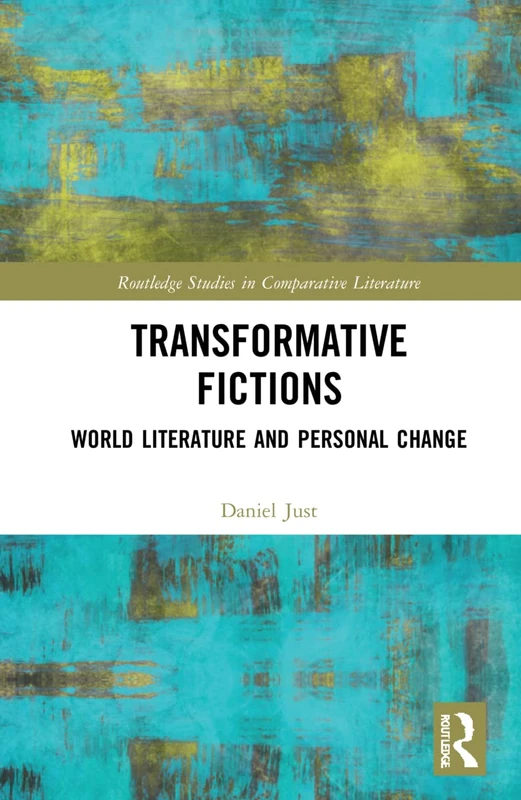 Transformative Fictions: World Literature and Personal Change (Routledge Studies in Comparative Literature)