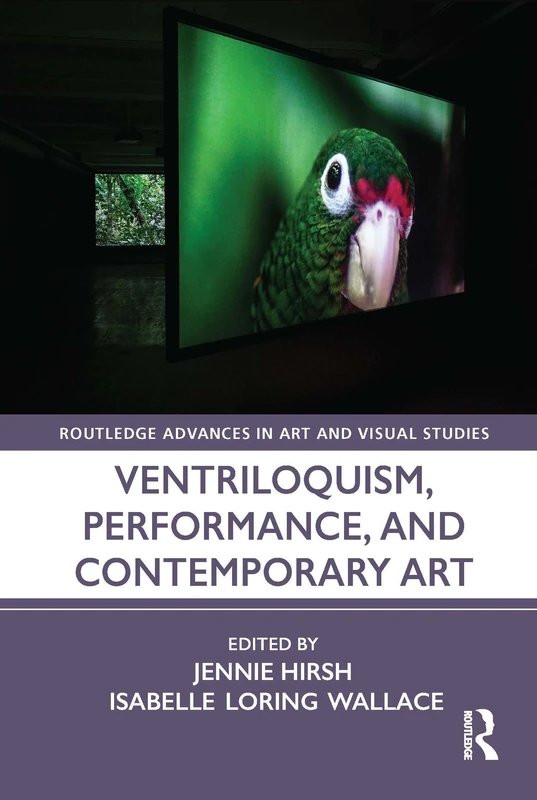 Ventriloquism, Performance, and Contemporary Art (Routledge Advances in Art and Visual Studies)