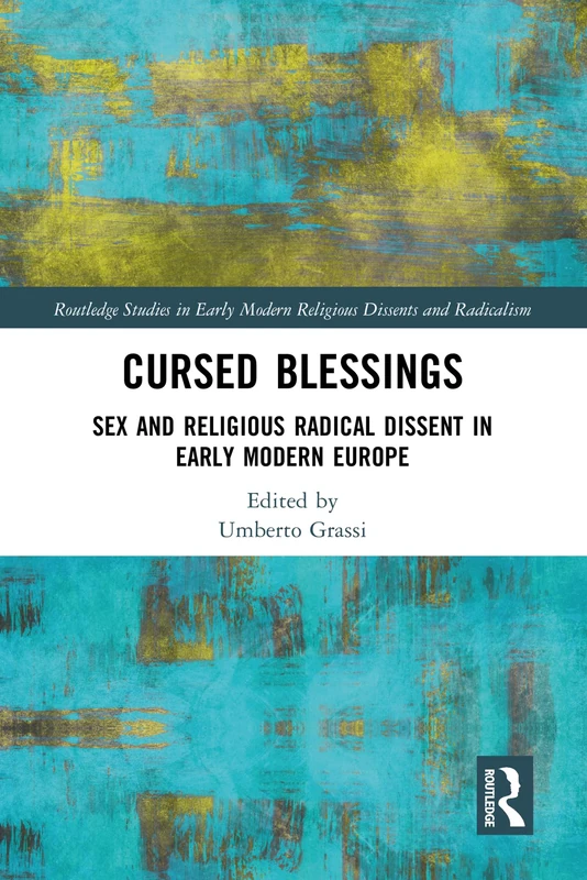 Cursed Blessings: Sex and Religious Radical Dissent in Early Modern Europe (Routledge Studies in Early Modern Religious Dissents and Radicalism) - Image 1