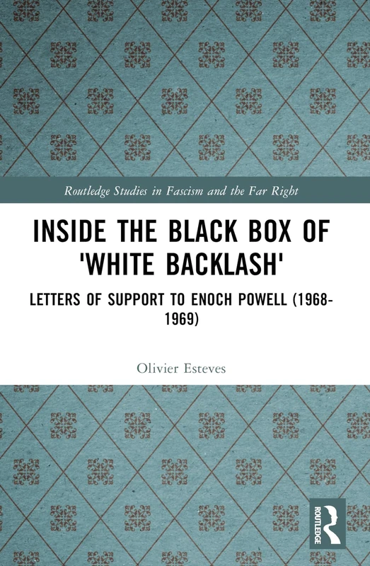 Inside the Black Box of 'White Backlash': Letters of Support to Enoch Powell (1968-1969) (Routledge Studies in Fascism and the Far Right) - Image 1