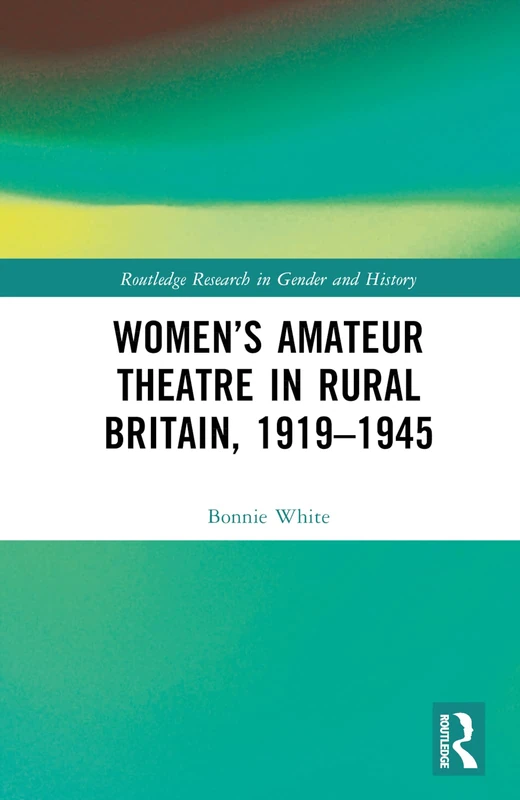 Routledge Women's Amateur Theatre in Rural Britain, 1919-1945