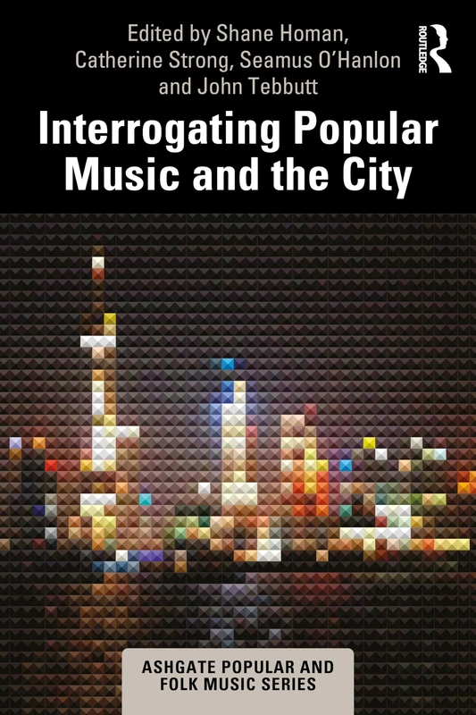 Routledge Interrogating Popular Music and the City Book