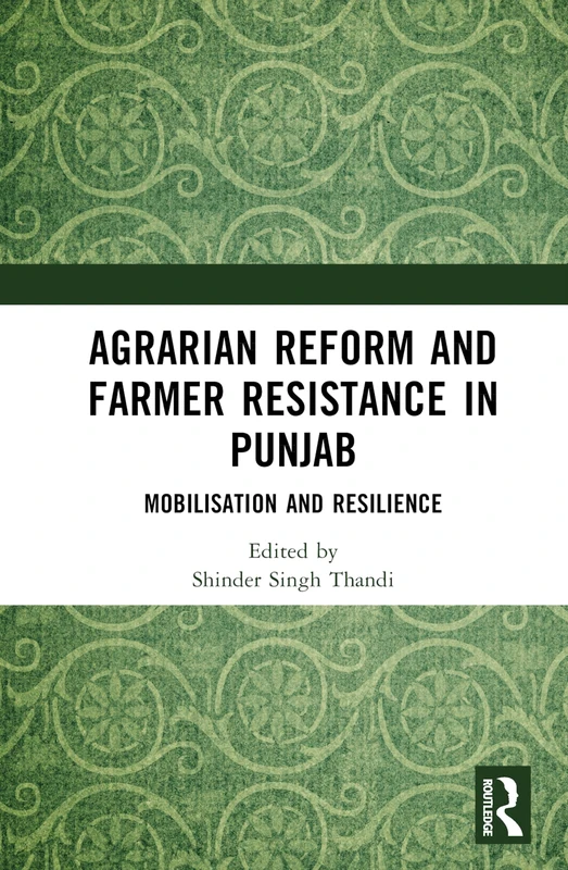 Agrarian Reform and Farmer Resistance in Punjab: Mobilization and Resilience