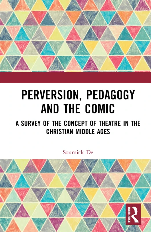 Perversion, Pedagogy and the Comic: A Survey of the Concept of Theatre in the Christian Middle Ages